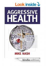 Aggressive Health by Mike Nash (kindle version) - do not add to cart - use link in description